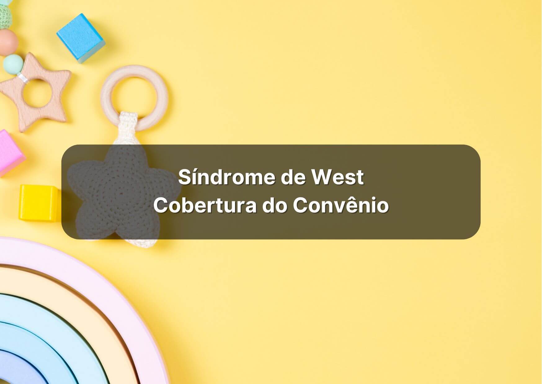 os pais com bebês portadores da Síndrome de West podem exigir judicialmente que os convênios médicos concedam ou reembolsem procedimentos e medicamentos prescritos pelos médicos, mesmo que não haja previsão no rol da ANS.