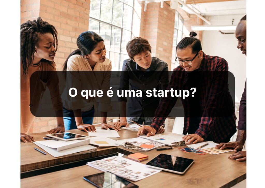 O que é uma startup? Como enquadrar a minha empresa no Marco Legal das Startups? Minha empresa é uma startup?